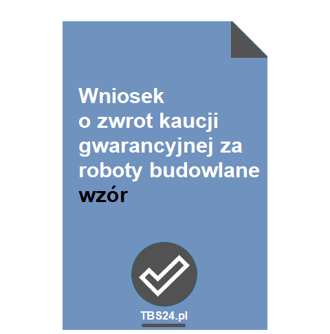Wniosek o zwrot kaucji gwarancyjnej za roboty budowlane WZÓR • TBS24.pl
